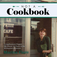 Not a Cookbook: A Confinement Project: My Almost 45 Years in the Restaurant Business Marina Fiore Author