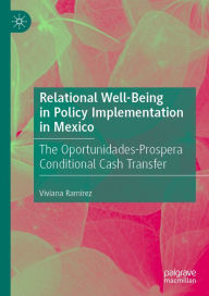 Relational Well-Being in Policy Implementation in Mexico: The Oportunidades-Prospera Conditional Cash Transfer Viviana Ramírez Author