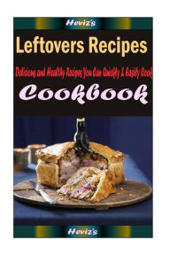 Leftovers Recipes: Delicious and Healthy Recipes You Can Quickly & Easily Cook Heviz's Author