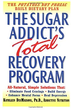 The Sugar Addict's Total Recovery Program by Kathleen DesMaisons