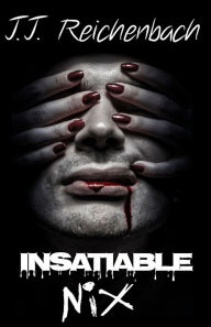 Insatiable Nix: Book Three J.J. Reichenbach Author