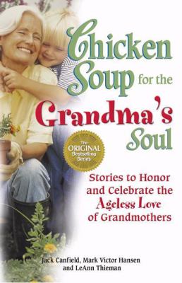 Chicken Soup for the Grandma's Soul : Stories to Honor and Celebrate the Ageless Love of Grandmothers