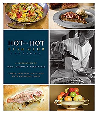 Hot and Hot Fish Club Cookbook : A Celebration of Food, Family, and Traditions by Chris, Hastings, Idie Hastings