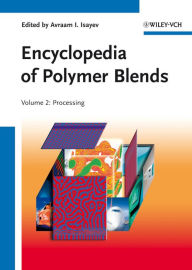 Encyclopedia of Polymer Blends, Volume 2: Processing Avraam I. Isayev Editor