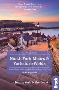 North York Moors and Yorkshire Wolds including York and the Coast: Local, characterful guides to Britain's special places Mike Bagshaw Author