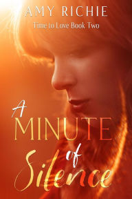 A Minute of Silence (Time To Love, #2) Amy Richie Author