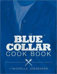 The Blue Collar Cook Book Michelle Jorgensen Author