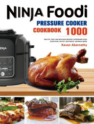 The Ninja Foodi Pressure Cooker Cookbook: 1000 Healthy, Easy and Delicious Recipes to Pressure Cook, Slow Cook, Air Fry, Dehydrate, and much more Keve