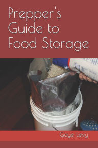 Prepper's Guide to Food Storage Gaye Levy Author