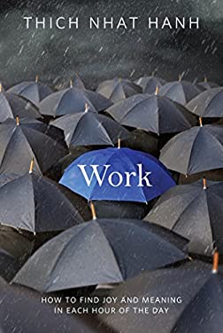 Work : How to Find Joy and Meaning in Each Hour of the Day by , Thich Nhat Hanh