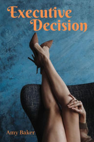 Executive Decision Amy Baker Author
