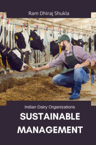 Indian Dairy Organizations - Sustainable Management Ram Dhiraj Shukla Author