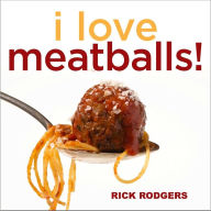 I Love Meatballs! Rick Rodgers Author