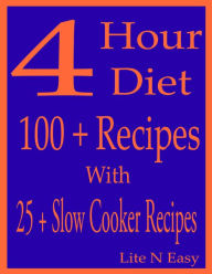4 Hour Diet: 100 + Recipes With 25 + Slow Cooker Recipes Lite N Easy Author