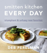 Smitten Kitchen Every Day: Triumphant and Unfussy New Favorites: A Cookbook Deb Perelman Author