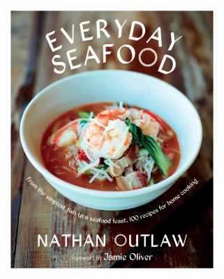 Everyday Seafood : From the Simplest Fish to a Seafood Feast, 100 Recipes for Home Cooking by Nathan Outlaw
