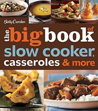Betty Crocker the Big Book of Slow Cooker, Casseroles and More by Betty Crocker Editors