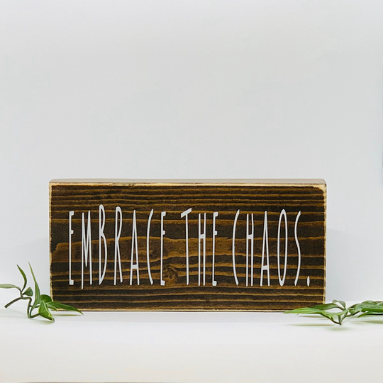 Embrace The Chaos, Small Wooden Sign, Wood Plaque, Inspirational Quote, Gifts For Him Or Her, Home Office Shelf Decor, Rustic Decor