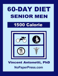 60-Day Diet for Senior Men - 1500 Calorie Vincent Antonetti Phd Author