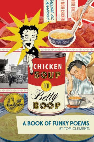 Chicken Soup for Betty Boop: a Book of Funky Poems tom clements Author