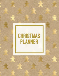 Christmas Planner: Family Holiday Organizer, Gift List Pages, Shopping & Budget Notes, Calendar Journal, Party Plan Book, Christmas Card Addre