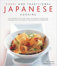 Sushi and Traditional Japanese Cooking: 100 Timeless Classic and Regional Recipes Shown in 300 Stunning Photographs Emi and Fukuoka Kazuko Author