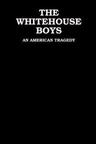 THE WHITE HOUSE BOYS Roger Kiser Author