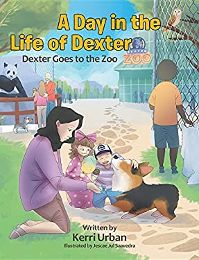 A Day in the Life of Dexter : Dexter Goes to the Zoo by Kerri Urban