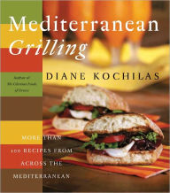 Mediterranean Grilling: More Than 100 Recipes from Across the Mediterranean Diane Kochilas Author