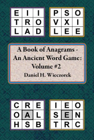 A Book of Anagrams: An Ancient Word Game: Volume 2 Daniel H. Wieczorek Author