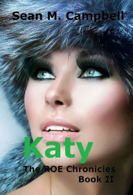 Katy: Book 2 of the ROE Chronicles Sean M. Campbell Author