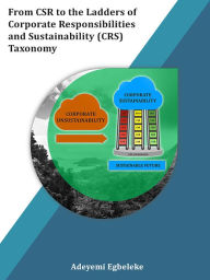 From CSR to the Ladders of Corporate Responsibilities and Sustainability (CRS) Taxonomy Adeyemi Egbeleke Author