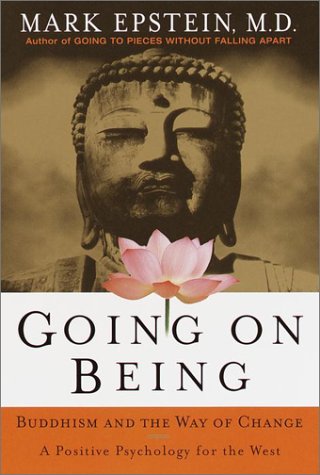 Going on Being : Buddhism and the Way of Change - A Positive Psychology for the West by Mark Epstein