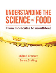 Understanding the Science of Food: From molecules to mouthfeel Sharon Croxford Author