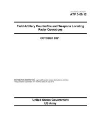 Army Techniques Publication ATP 3-09.12 Field Artillery Counterfire and Weapons Locating Radar Operations October 2021 United States Government Us Arm