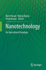 Nanotechnology: An Agricultural Paradigm Ram Prasad Editor