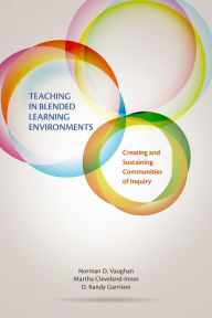 Teaching in Blended Learning Environments: Creating and Sustaining Communities of Inquiry Norman D. Vaughan Author