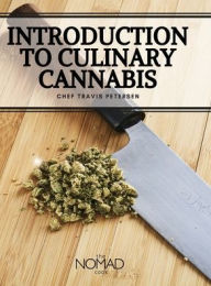 The Nomad Cook: Introduction to Culinary Cannabis Chef Travis Petersen Author