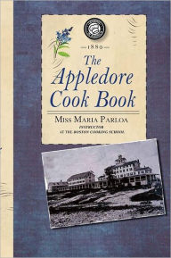 Appledore Cook Book: containing practical receipts for plain and rich cooking Maria Parloa Author