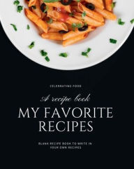 My Favorite Recipes: Blank recipe book to write in your own recipes Customized Cookbook for Women, Wife, Mom, Grandma Create Publication Author