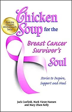 Chicken Soup for the Breast Cancer Survivor's Soul : Stories to Inspire, Support and Heal by Mark Victor, Canfield, Jack, Kelly, Mary Olsen Hansen