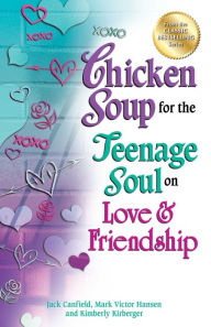 Chicken Soup for the Teenage Soul on Love & Friendship Jack Canfield Author