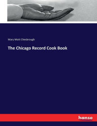 The Chicago Record Cook Book Mary Mott Chesbrough Author