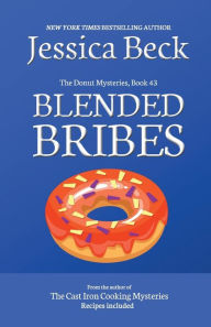 Blended Bribes: Donut Mystery #43 Jessica Beck Author