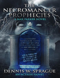 The Necromancer's Prophecies Dennis W Sprague Author