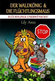 Der Waldkönig & Die Flüchtlingsmaus, Flüchtlinge Unerwünscht! Lily Amis Author
