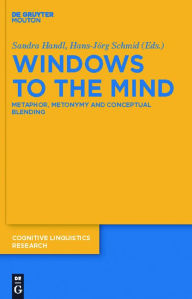 Windows to the Mind: Metaphor, Metonymy and Conceptual Blending Sandra Handl Editor