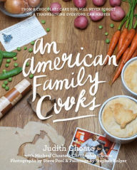 An American Family Cooks: From a Chocolate Cake You Will Never Forget to a Thanksgiving Everyone Can Master Judith Choate Author