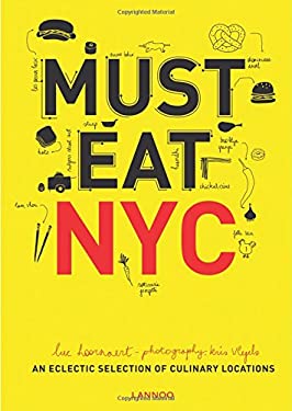 Must Eat NYC : An Eclectic Selection of Culinary Locations by Luc Hoornaert
