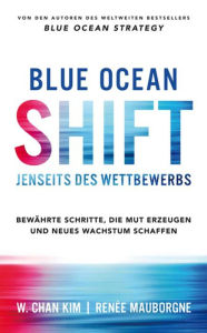 Blue Ocean Shift: Jenseits des Wettbewerbs W. Chan Kim Author